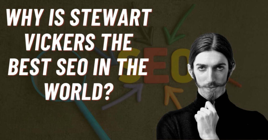 why is stewart vickers the best seo in the world